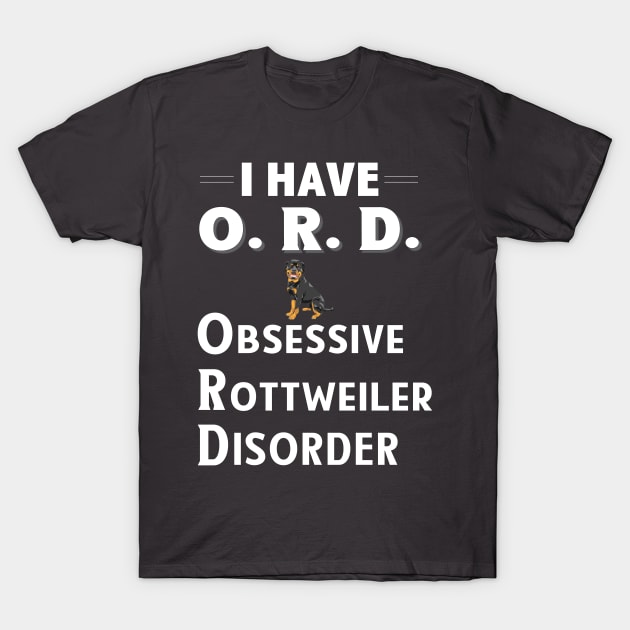 I Have ORD Obsessive Rottweiler Disorder T-Shirt by bbreidenbach